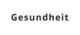 Gesundheit